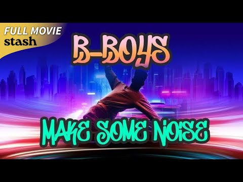 B-Boys Make Some Noise | Street Dance Documentary | Full Movie | Breakdancing