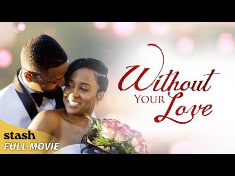 Without Your Love | Romantic Drama | Full Movie | Black Cinema Love Story