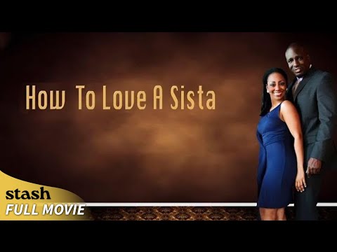 How to Love a Sista | Documentary | Full Movie | Strong Black Relationships How to Love a Sista | Documentary | Full Movie | Strong Black Relationships