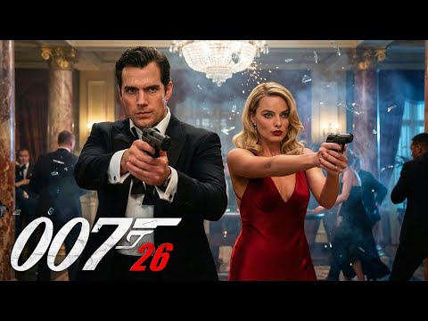 BOND 26 (2026) Henry Cavill & Margot Robbie